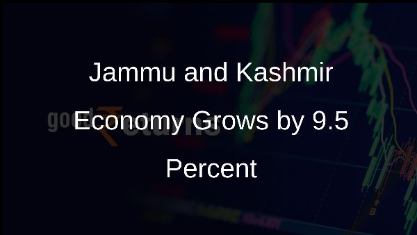 Jammu and Kashmir Economy Grows by 9.5 Percent