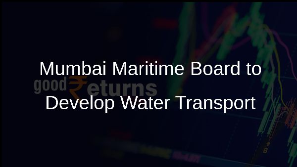 Mumbai Maritime Board to Develop Water Transport