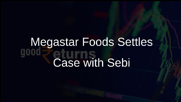 Megastar Foods Settles Case with Sebi