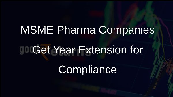MSME Pharma Companies Get Year Extension for Compliance
