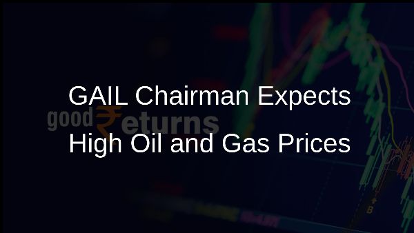 GAIL Chairman Expects High Oil and Gas Prices