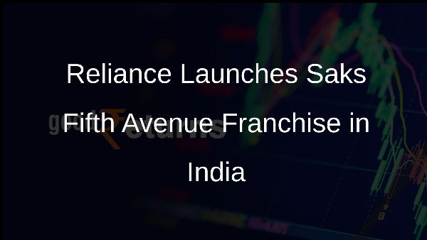 Reliance Launches Saks Fifth Avenue Franchise in India