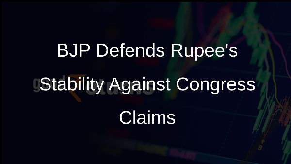 BJP Defends Rupees Stability Against Congress Claims