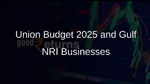 Union Budget 2025 and Gulf NRI Businesses Union Budget 2025 and Gulf NRI Businesses