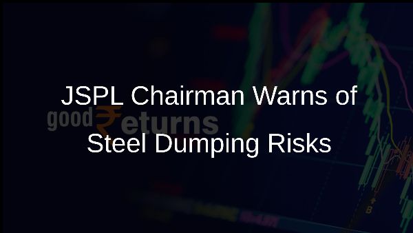 JSPL Chairman Warns of Steel Dumping Risks