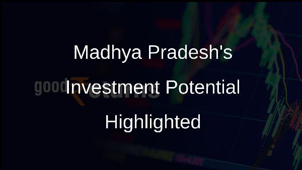 Madhya Pradeshs Investment Potential Highlighted