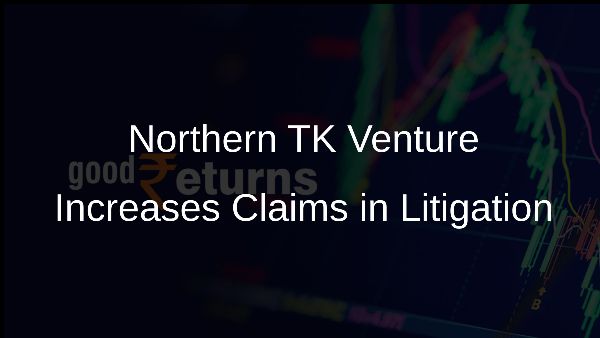 Northern TK Venture Increases Claims in Litigation Northern TK Venture Increases Claims in Litigation