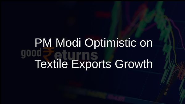 PM Modi Optimistic on Textile Exports Growth