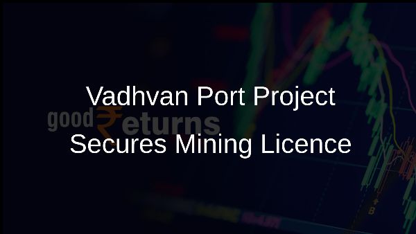 Vadhvan Port Project Secures Mining Licence