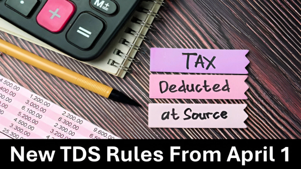 What Are The Key Changes In The TDS Rules Coming Into Effect From April 1?