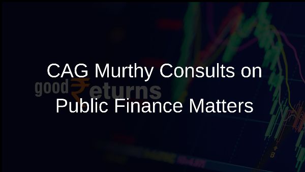 CAG Murthy Consults on Public Finance Matters