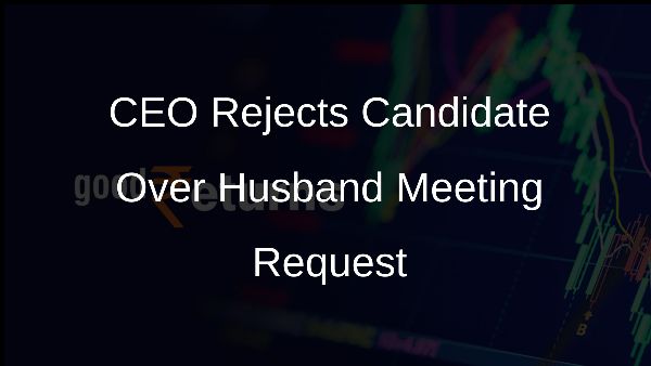 CEO Rejects Candidate Over Husband Meeting Request