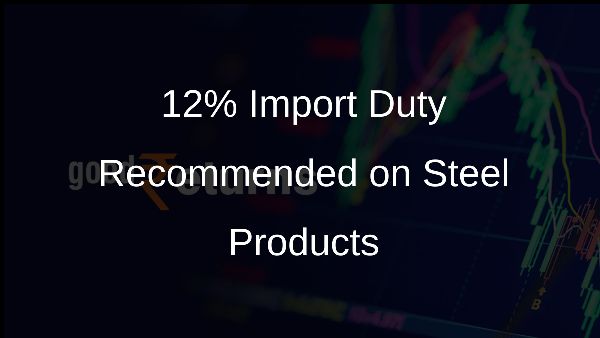 12% Import Duty Recommended on Steel Products