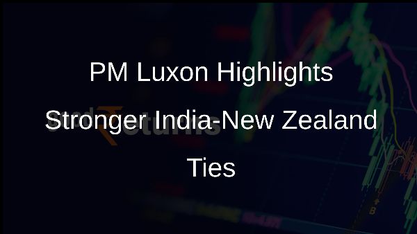 PM Luxon Highlights Stronger India-New Zealand Ties
