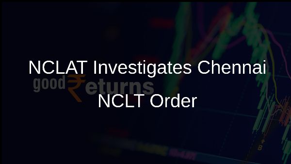 NCLAT Investigates Chennai NCLT Order