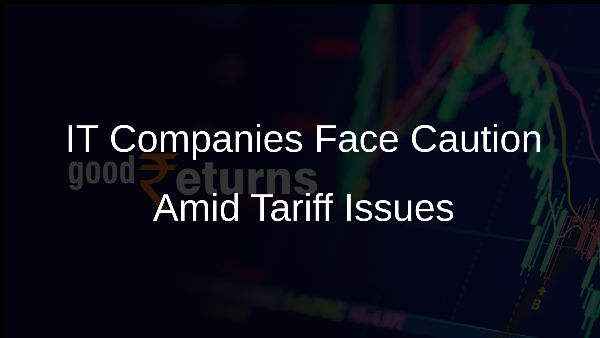 IT Companies Face Caution Amid Tariff Issues