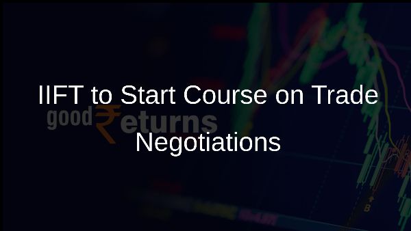 IIFT to Start Course on Trade Negotiations