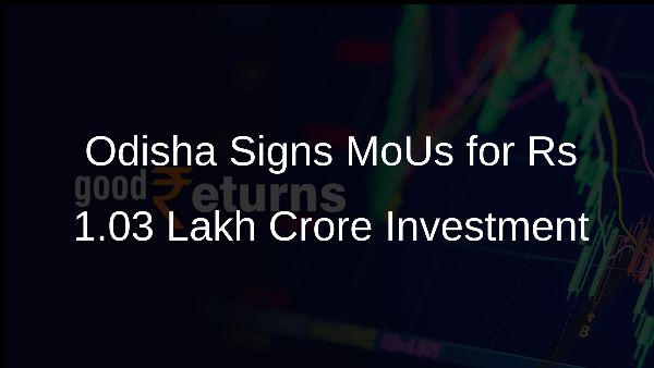 Odisha Signs MoUs for Rs 1.03 Lakh Crore Investment