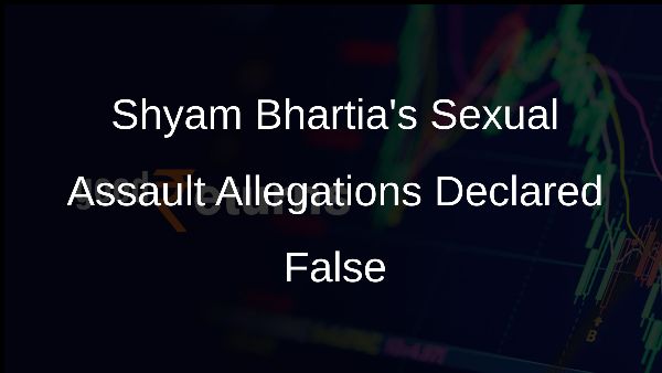 Shyam Bhartias Sexual Assault Allegations Declared False