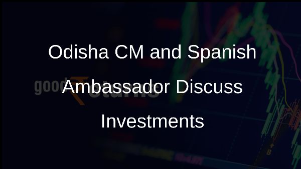 Odisha CM and Spanish Ambassador Discuss Investments