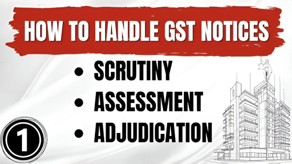 How To Handle GST Notices And Scrutiny Assessments?