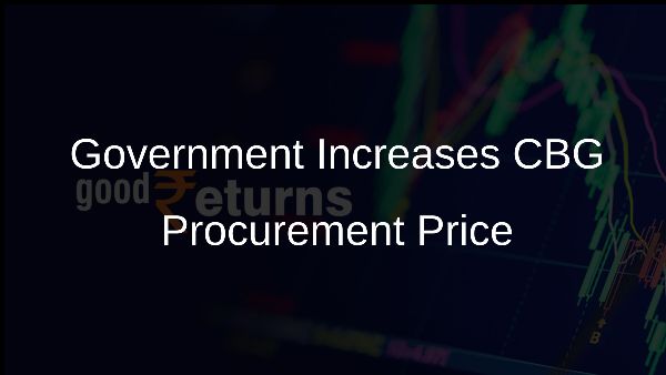 Government Increases CBG Procurement Price Government Increases CBG Procurement Price