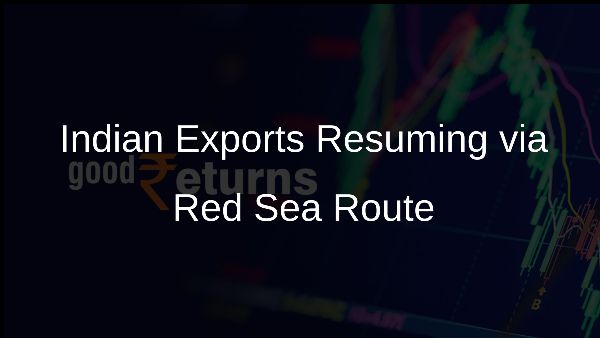 Indian Exports Resuming via Red Sea Route Indian Exports Resuming via Red Sea Route
