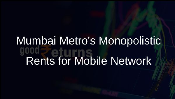 Mumbai Metros Monopolistic Rents for Mobile Network