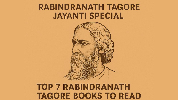 Rabindranath Tagore Jayanti Special  Top 7 Tagore Books to Read That Will Change Your Perspective Towards Life