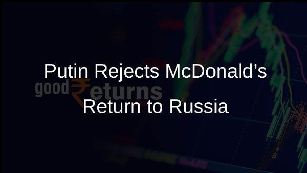 Putin Rejects McDonald’s Return to Russia