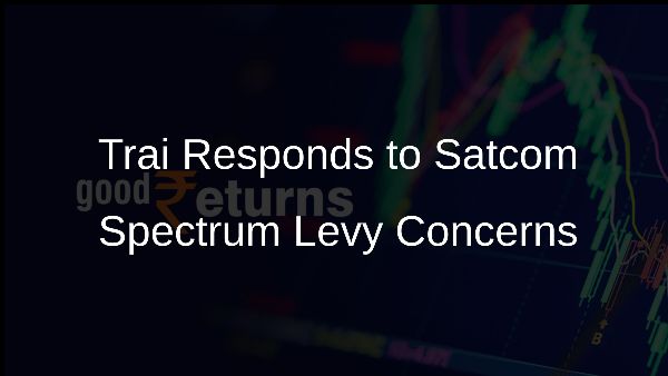 Trai Responds to Satcom Spectrum Levy Concerns