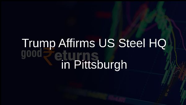 Trump Affirms US Steel HQ in Pittsburgh