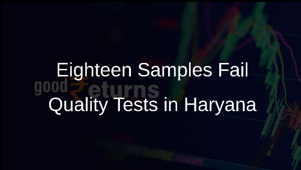Eighteen Samples Fail Quality Tests in Haryana