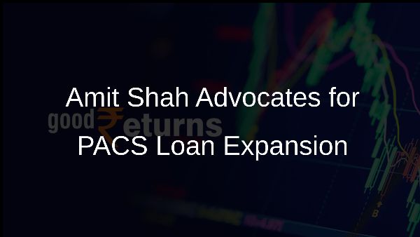 Amit Shah Advocates for PACS Loan Expansion