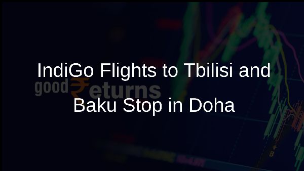IndiGo Flights to Tbilisi and Baku Stop in Doha