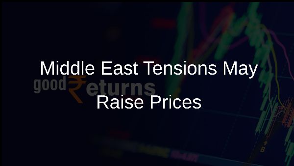 Middle East Tensions May Raise Prices Middle East Tensions May Raise Prices