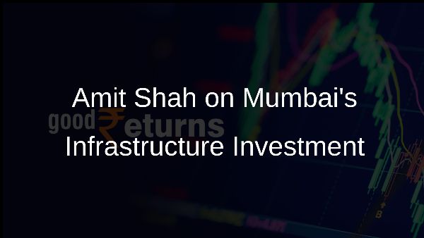 Amit Shah on Mumbais Infrastructure Investment