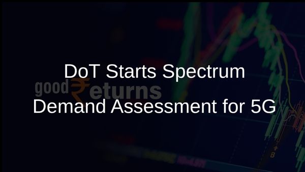 DoT Starts Spectrum Demand Assessment for 5G