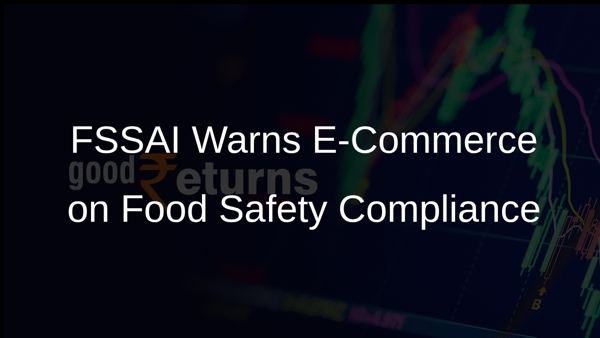 FSSAI Warns E-Commerce on Food Safety Compliance