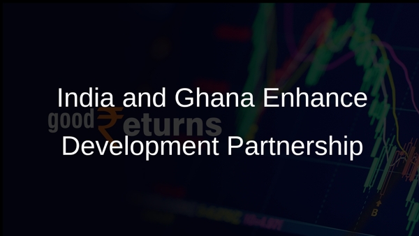 India and Ghana Enhance Development Partnership