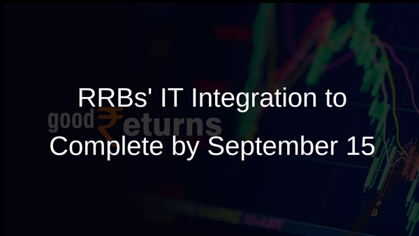 RRBs IT Integration to Complete by September 15