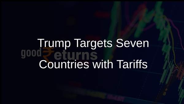 Trump Targets Seven Countries with Tariffs