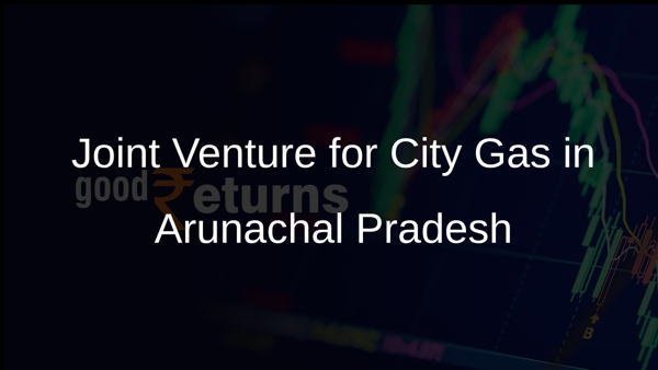 Joint Venture for City Gas in Arunachal Pradesh