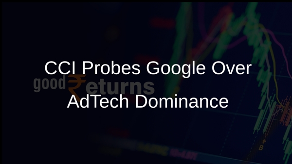CCI Probes Google Over AdTech Dominance