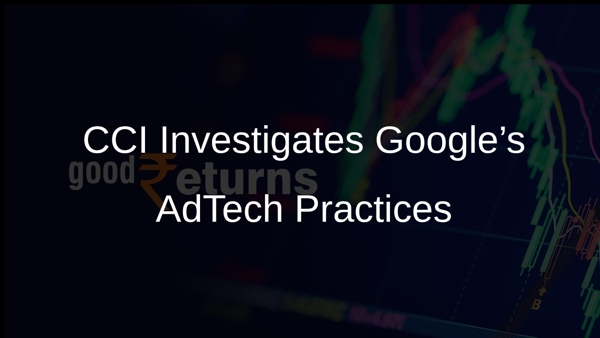 CCI Investigates Google’s AdTech Practices