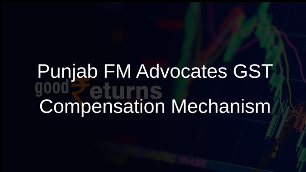 Punjab FM Advocates GST Compensation Mechanism