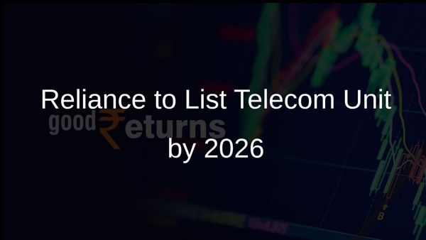 Reliance to List Telecom Unit by 2026 Reliance to List Telecom Unit by 2026