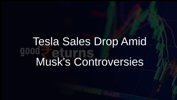 Tesla Sales Drop Amid Musk's Controversies