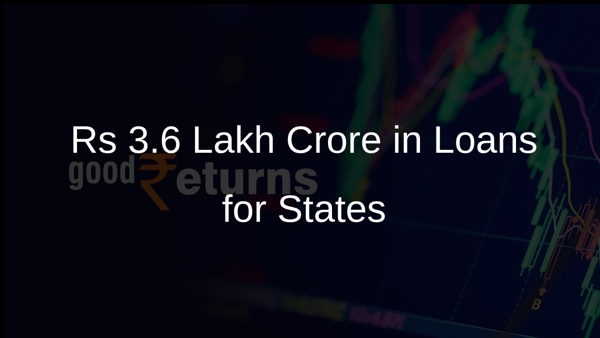 Rs 3.6 Lakh Crore in Loans for States