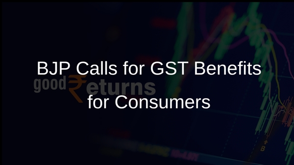 BJP Calls for GST Benefits for Consumers